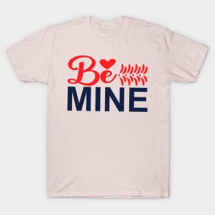 be mine T-Shirt